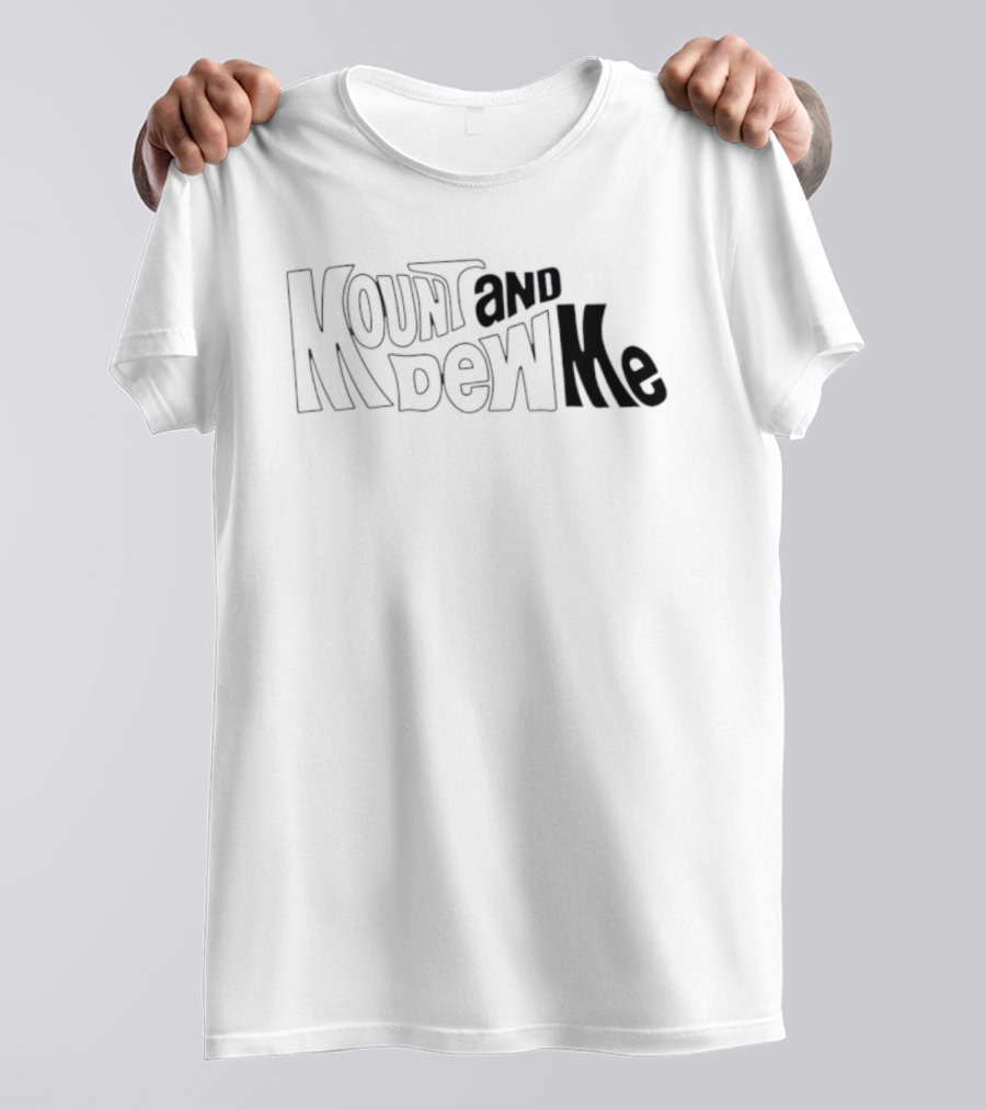 Mount And Dew Me Bold Text Playful Style T-Shirt