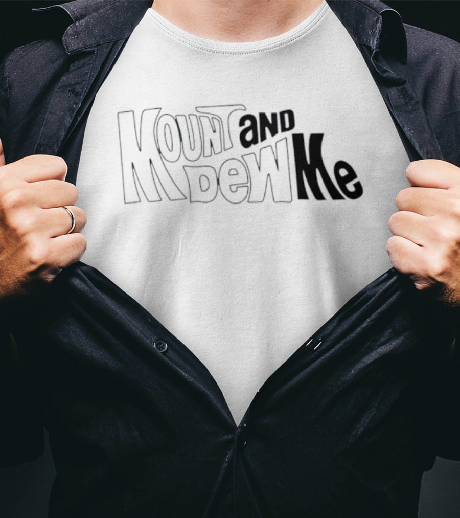 Mount And Dew Me Bold Text Playful Style T-Shirt