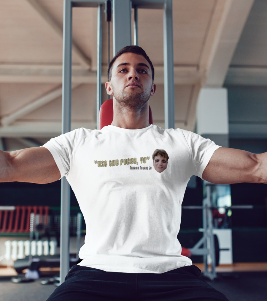 Use The Force Yo Dan Rourke Jr Face With Quote T-Shirt