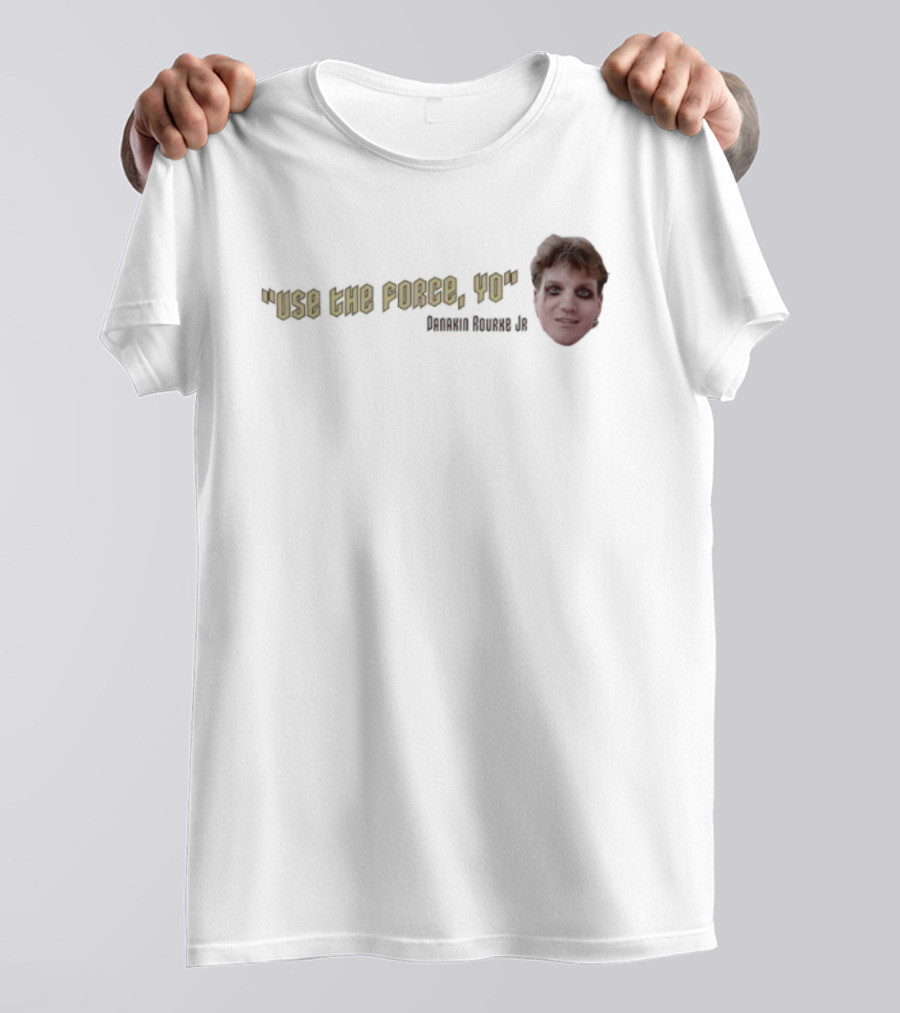 Use The Force Yo Dan Rourke Jr Face With Quote T-Shirt