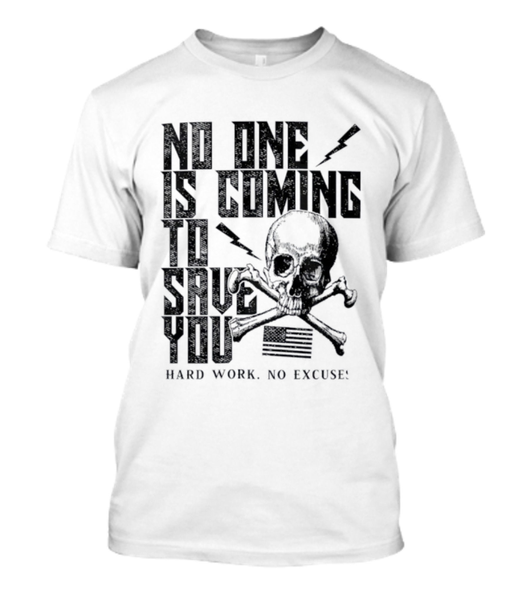 No One Is Coming To Save You Hard Work No Excuse Skull And Crossbones Motivational Phrase T-Shirt