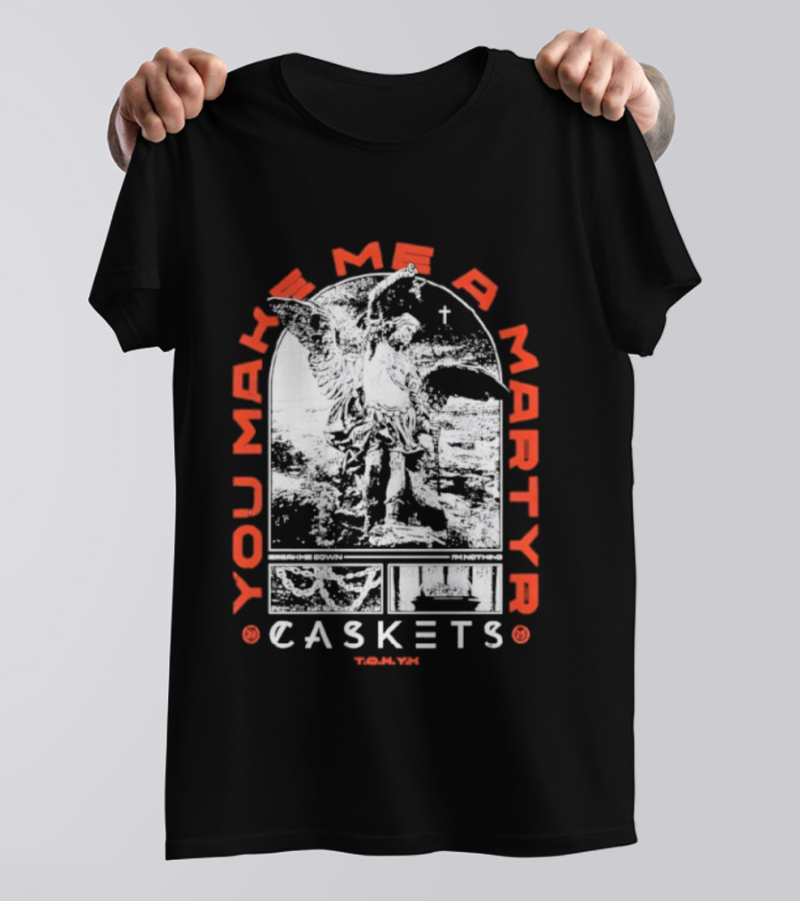 You Make Me A Martyr Caskets I'm Nothing T-Shirt