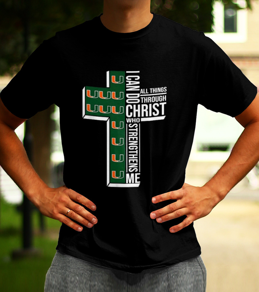 Miami Hurricanes I Can Do All Things Through Christ Who Strengthens Me T-Shirt