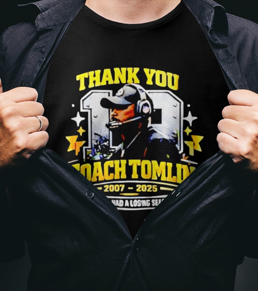 Thank You Coach Tomlin 2007 2025 Never Had A Losing Season Pittsburgh T-Shirt