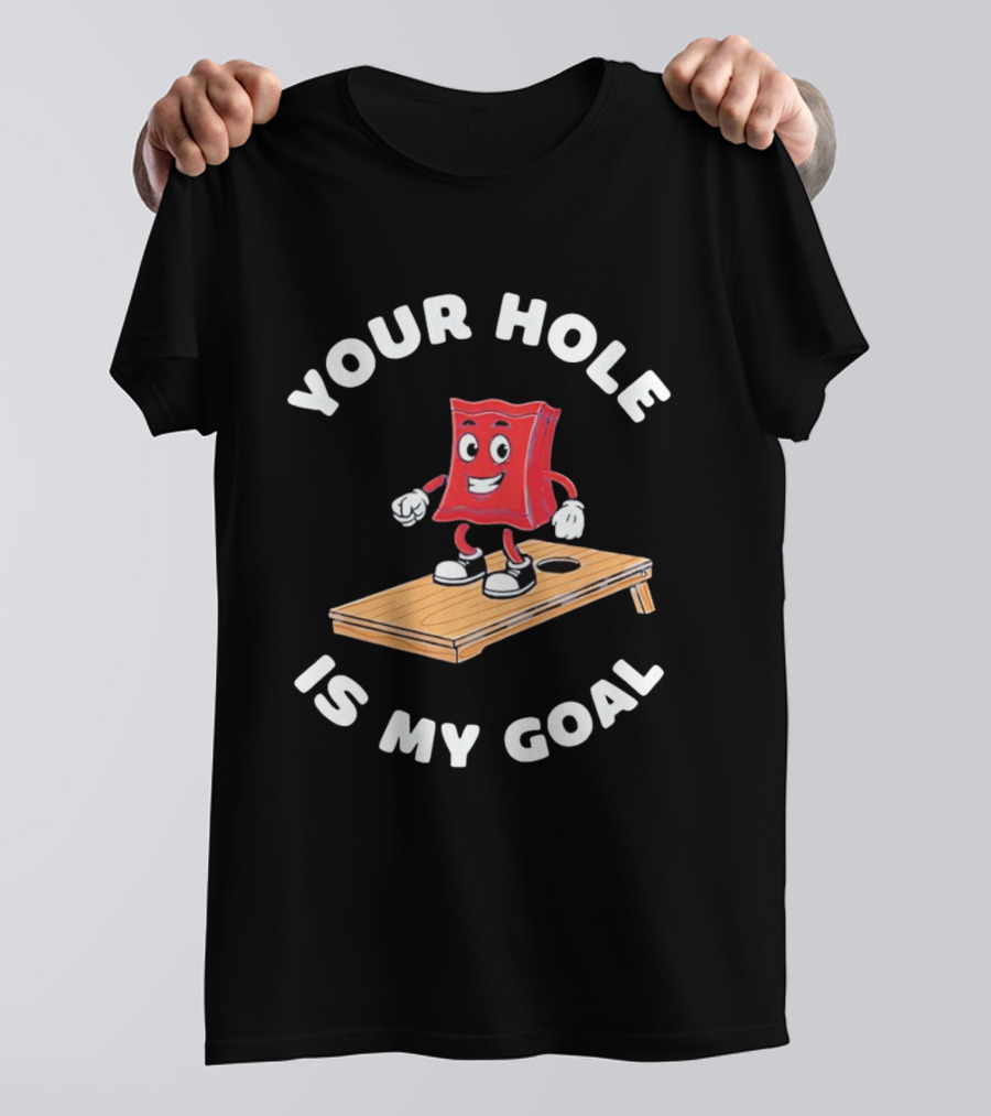 Your Hole Is My Goal Cornhole Bag T-Shirt