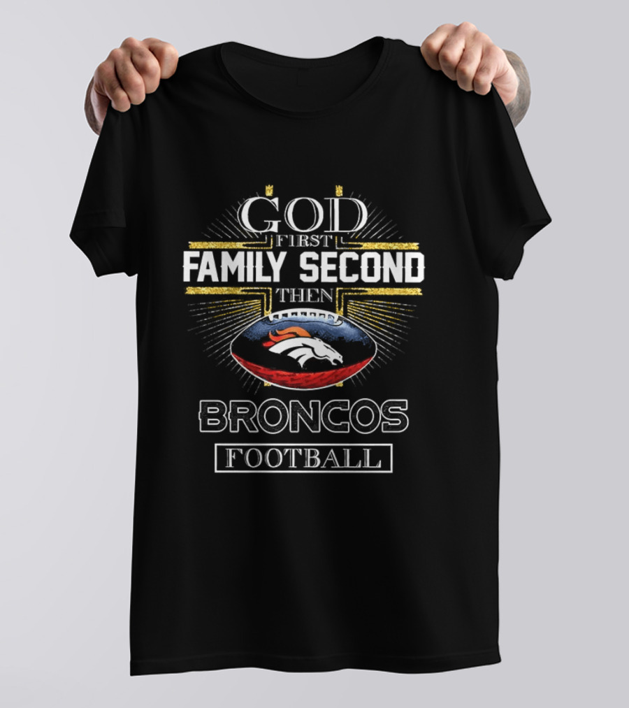 God First Family Second Then Broncos Football Christian Denver T-Shirt