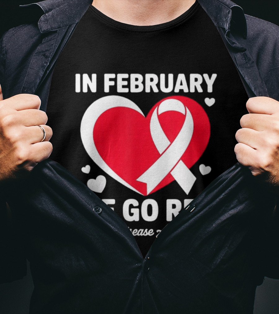 In February We Go Red Heart Disease Awareness Ribbon T-Shirt