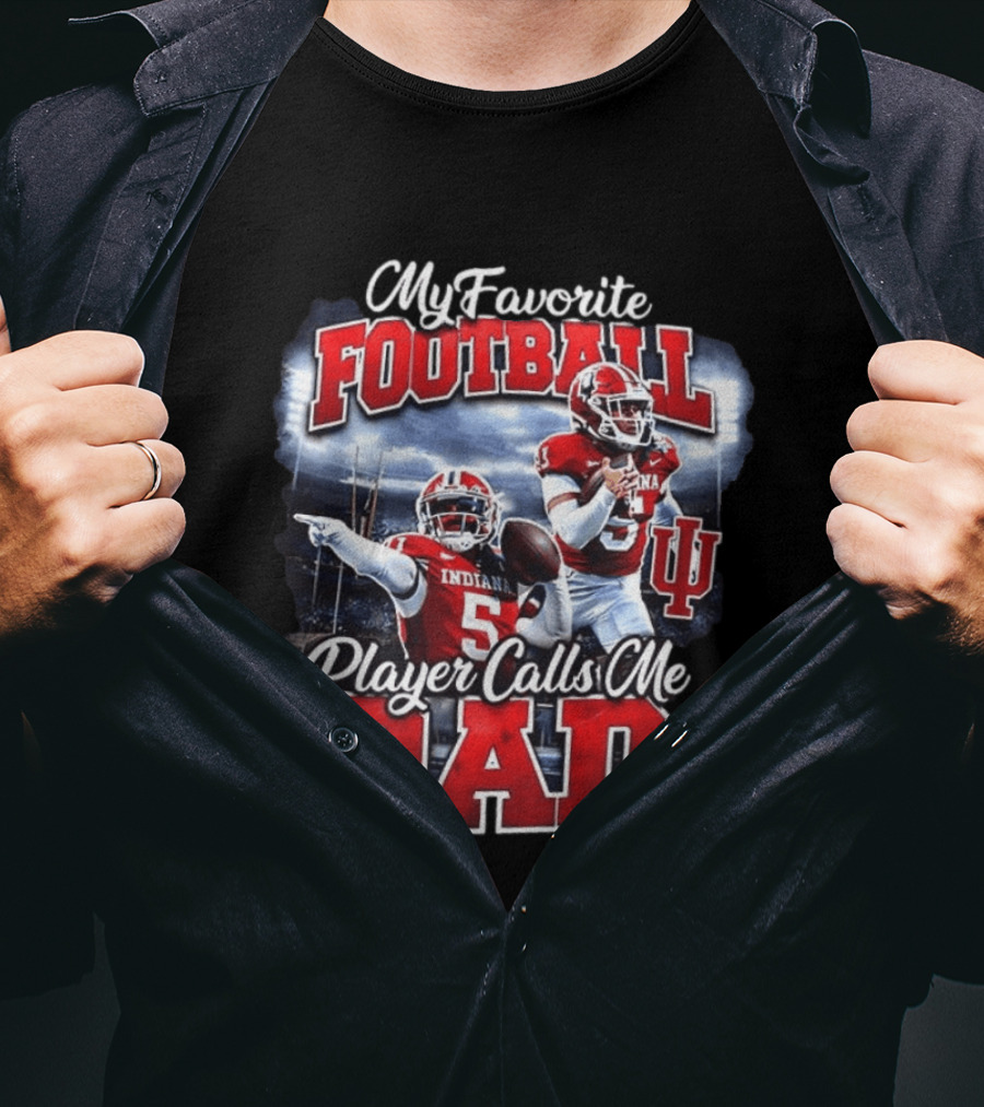 Indiana Hoosiers Football My Favorite Player Calls Me Dad T-Shirt
