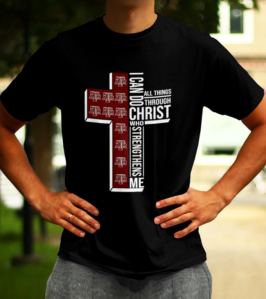 Texas A&M Aggies I Can Do All Things Through Christ Who Strengthens Me T-Shirt