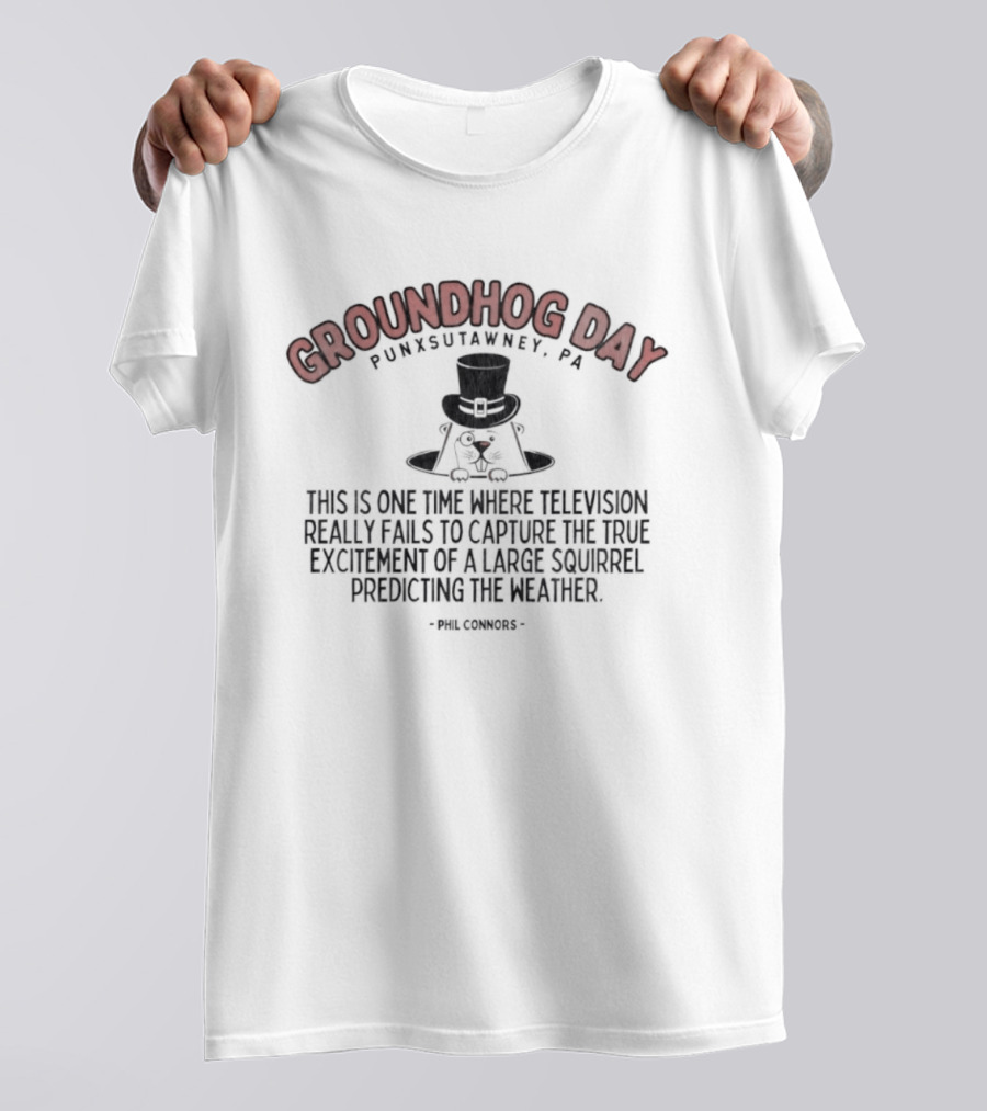 Groundhog Day Punxsutawney PA True Excitement At Gobbler's Knob Weather Prediction T-Shirt