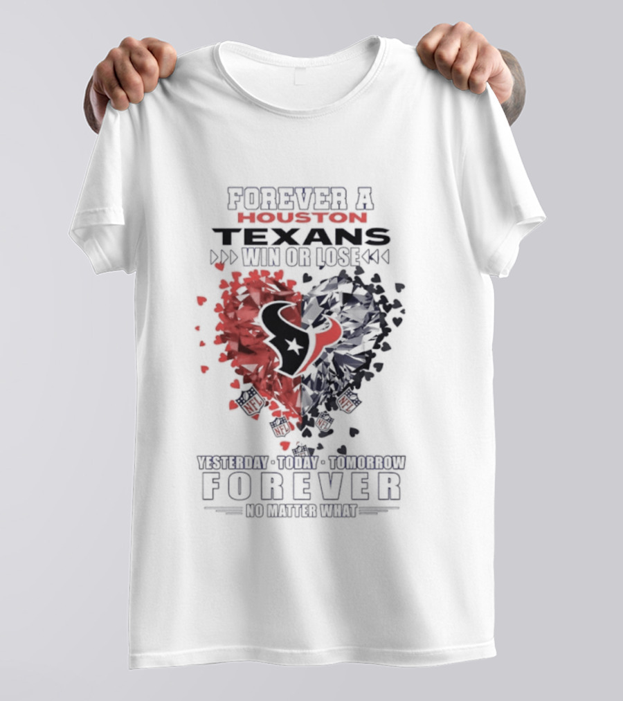 Forever A Proud Texans Win Or Lose Visible Crazy Hatred Forever No Matter What T-Shirt
