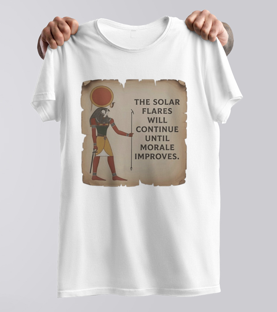 The Solar Flares Will Continue Until Morale Improves Egyptian Sun God Motif T-Shirt