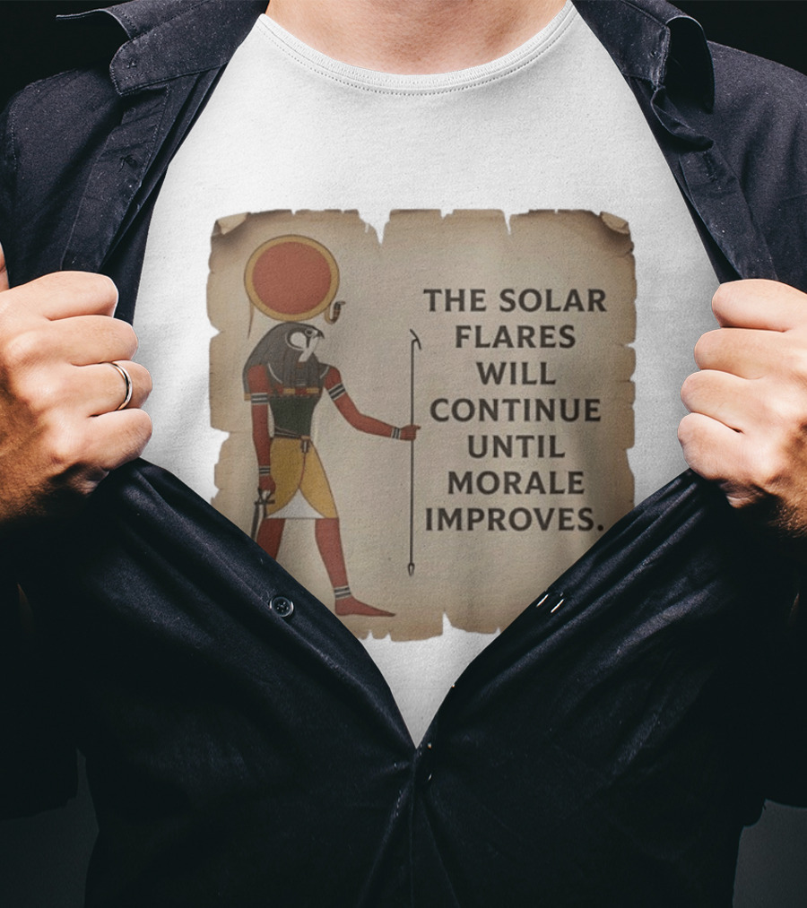 The Solar Flares Will Continue Until Morale Improves Egyptian Sun God Motif T-Shirt