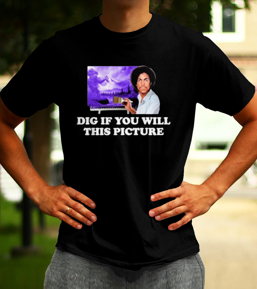 Bob Ross Prince Dig If You Will This Picture Painting T-Shirt