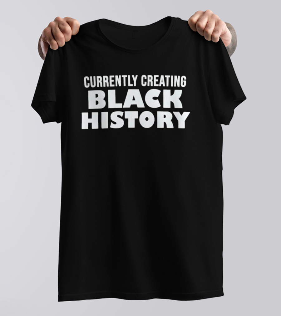 Currently Creating Black History T-Shirt