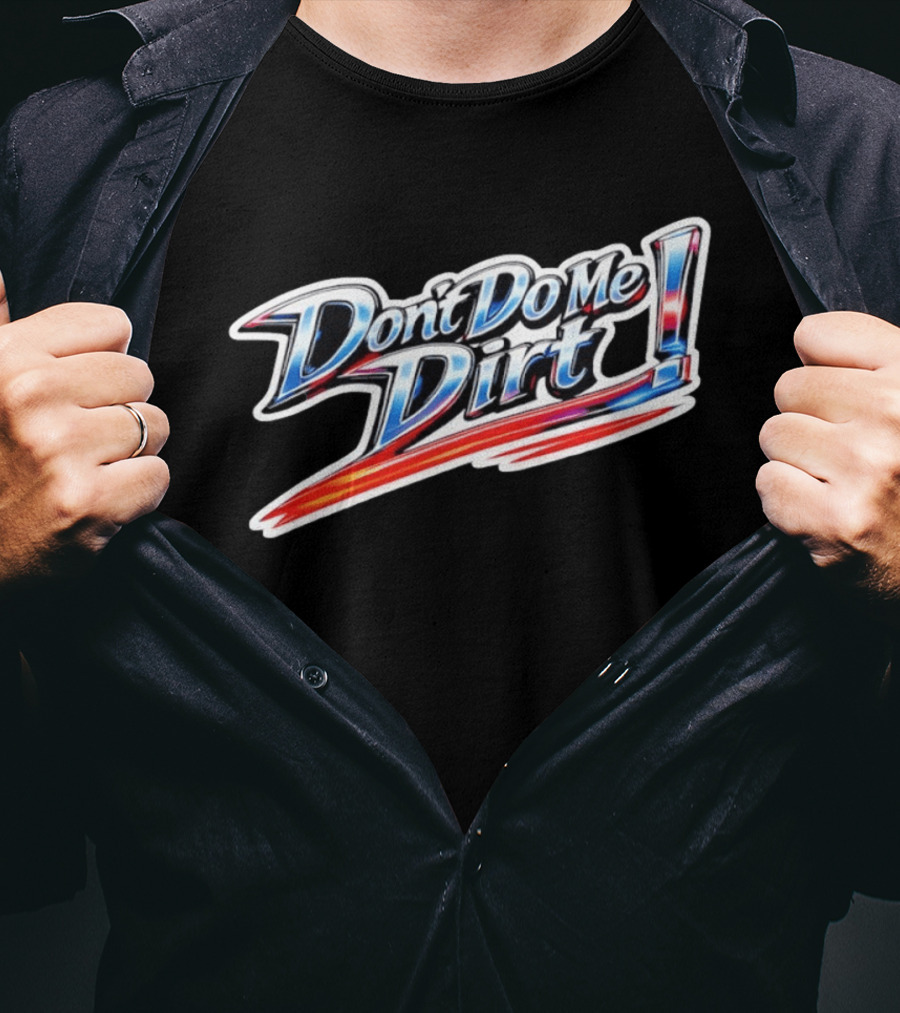 Don't Do Me Dirt Racing T-Shirt