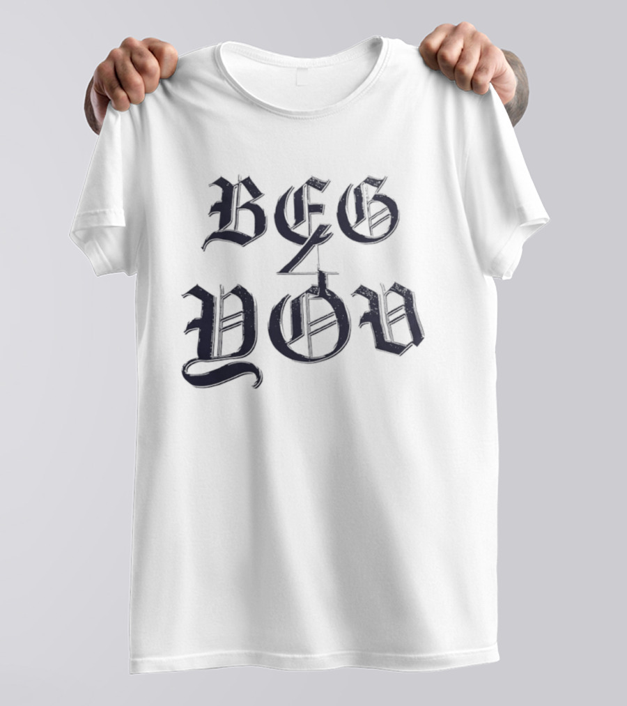 Beg 4 You Gothic T-Shirt