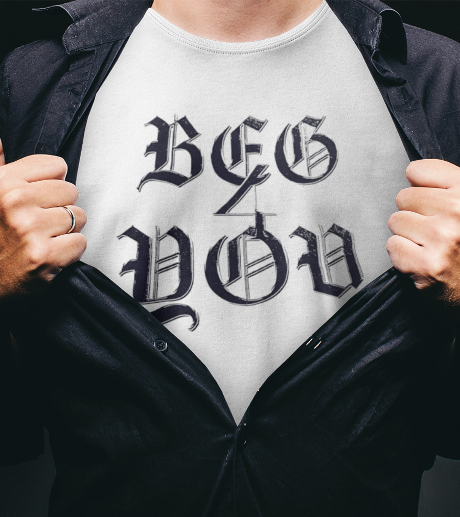 Beg 4 You Gothic T-Shirt