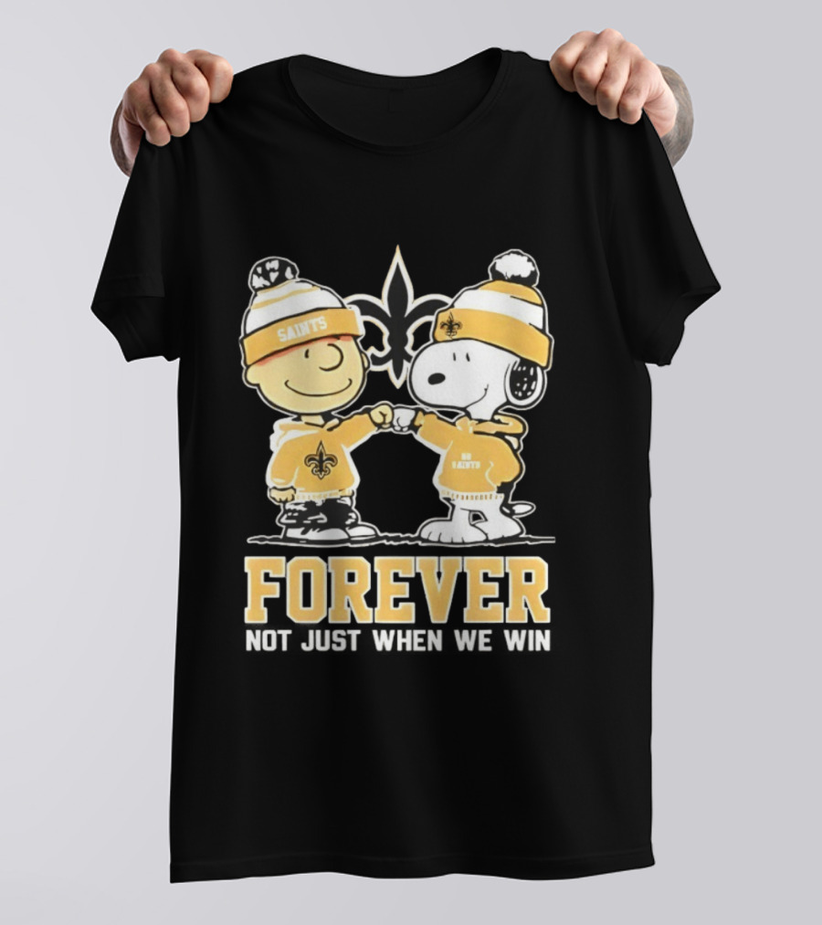 Peanut Snoopy Charlie Brown New Orleans Saints Forever Not Just When We Win Fist Bump T-Shirt