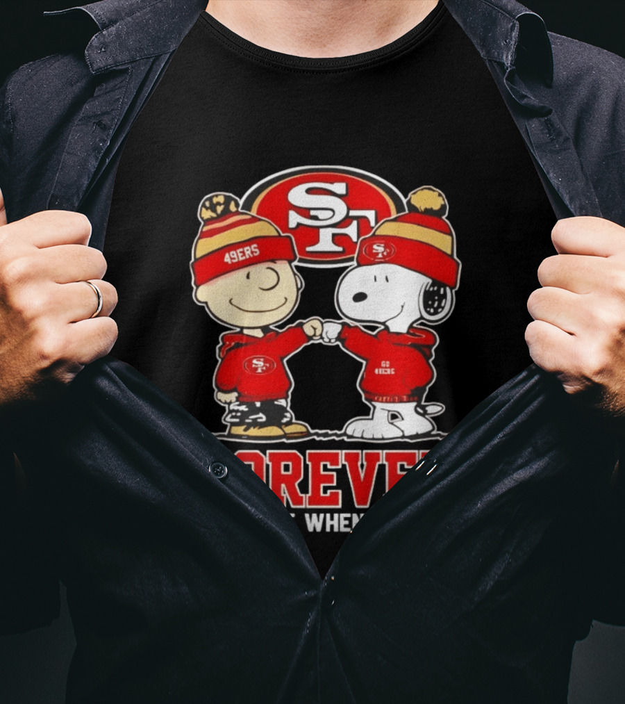 Peanuts Snoopy Charlie Brown San Francisco 49ers Forever Not Just When We Win T-Shirt