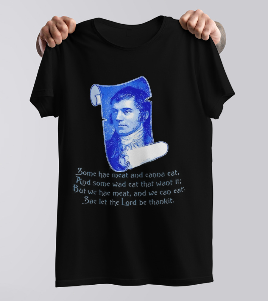 Robert Burns Scotland Some Hae Meat And Canna Eat T-Shirt