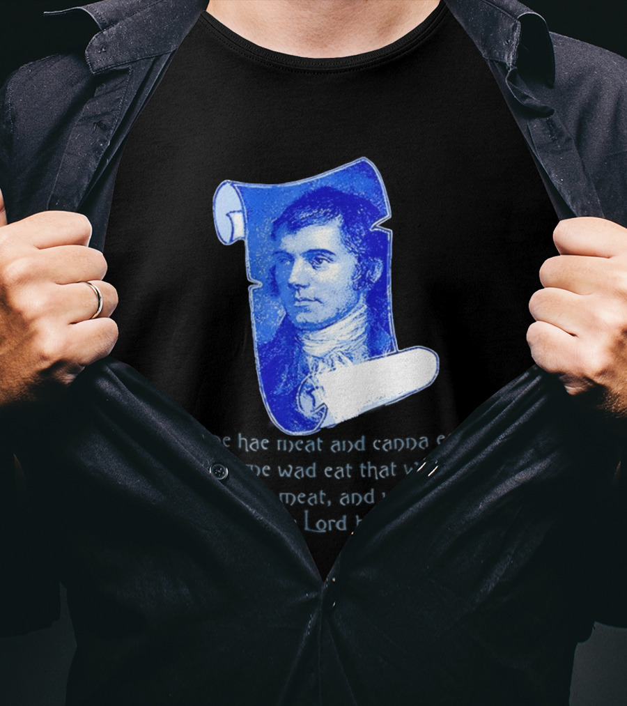 Robert Burns Scotland Some Hae Meat And Canna Eat T-Shirt