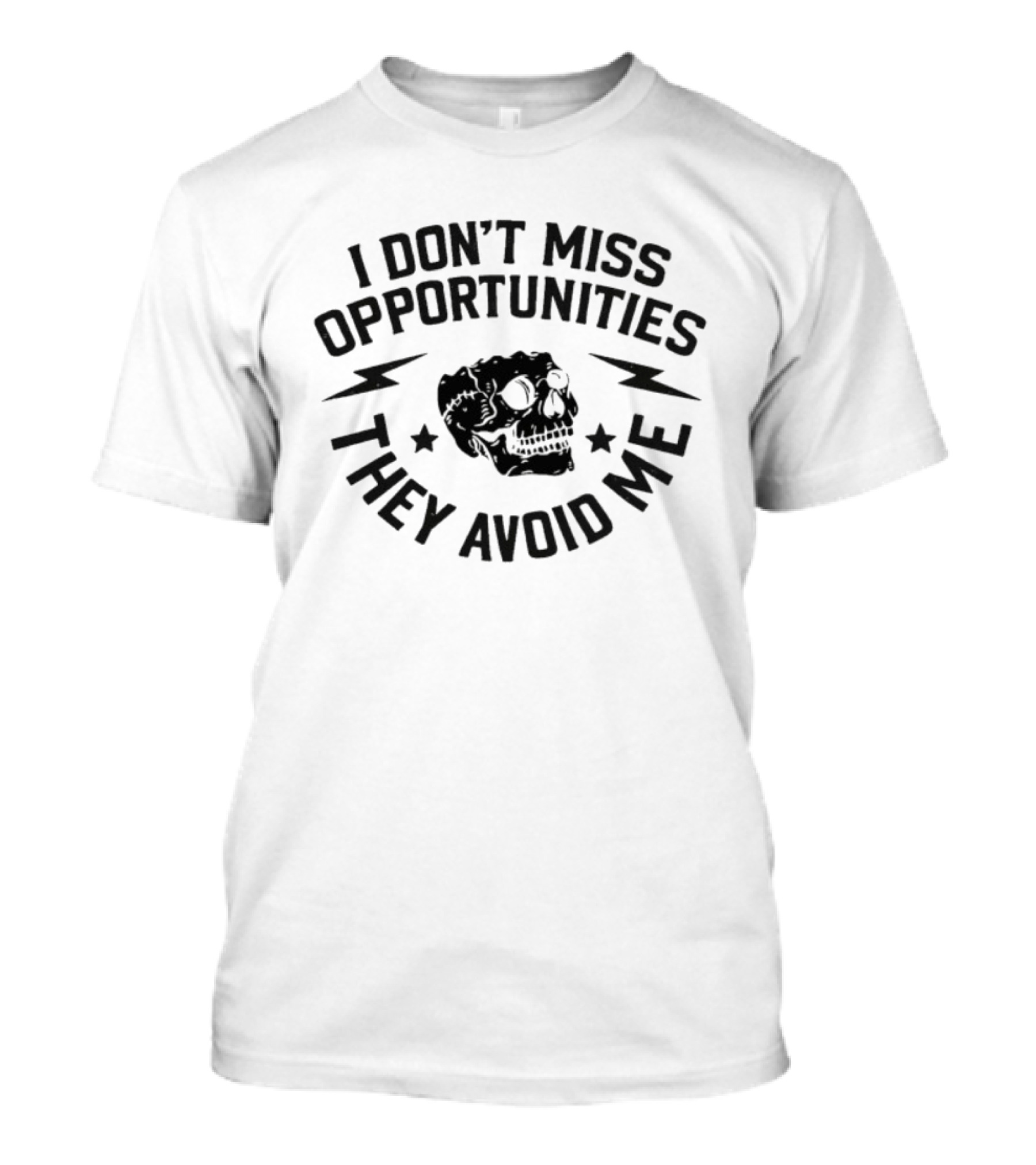 I Don't Miss Opportunities They Avoid Me Skull Iambannd T-Shirt