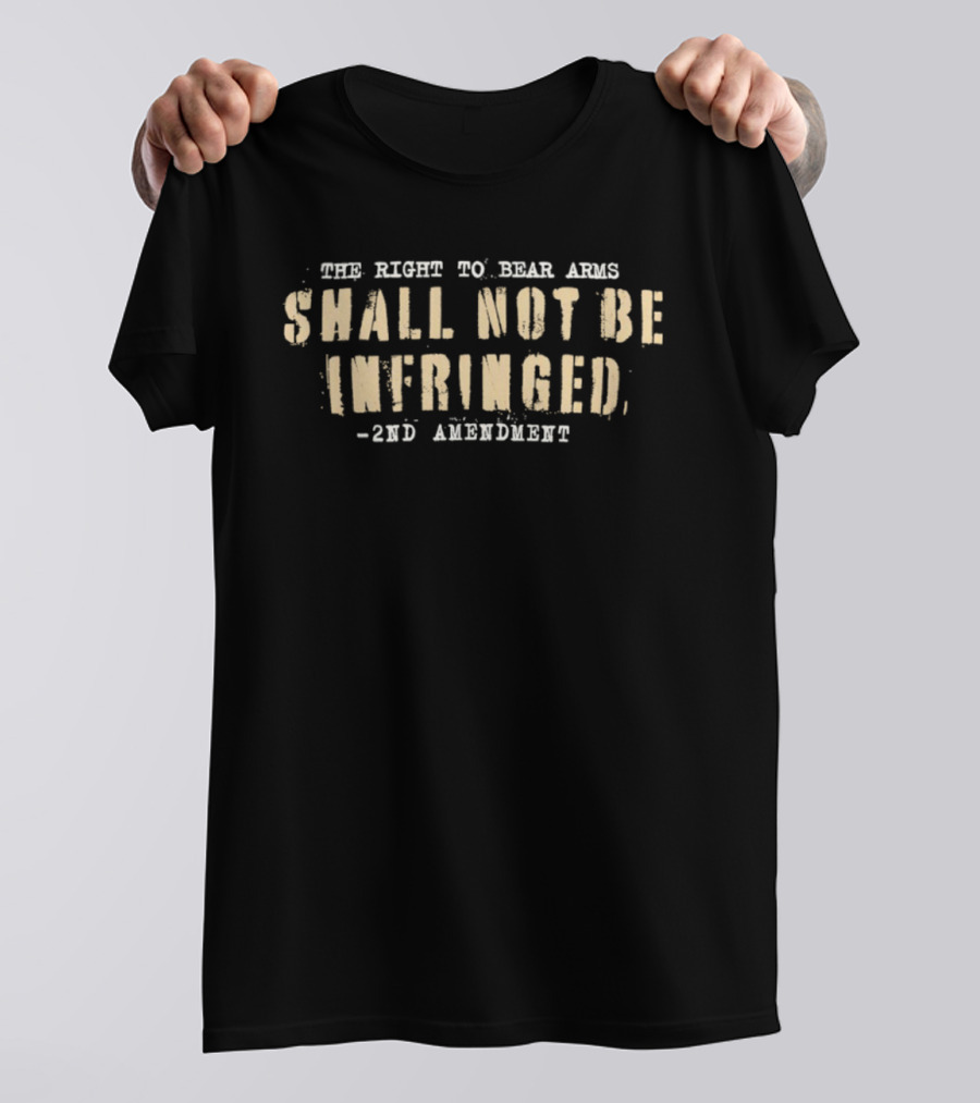 The Right To Bear Arms Shall Not Be Infringed 2nd Amendment T-Shirt