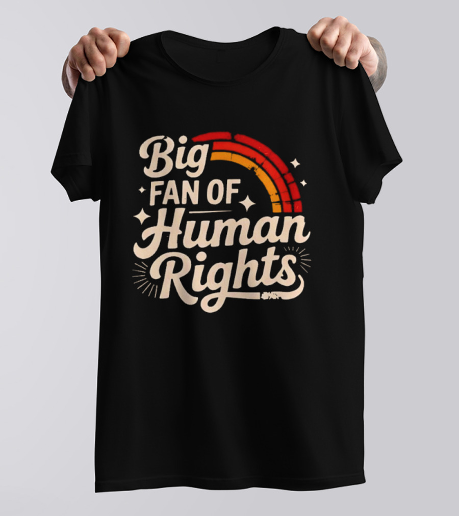 Big Fan Of Human Rights Rainbow T-Shirt