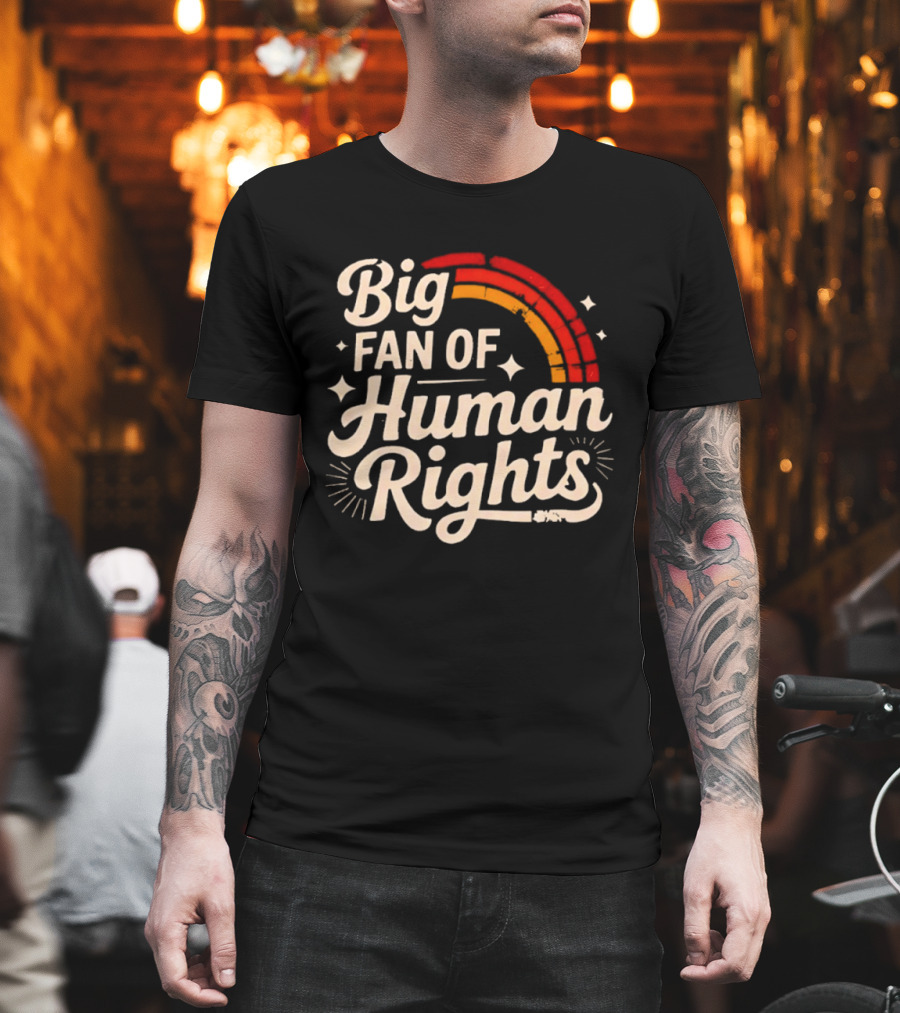 Big Fan Of Human Rights Rainbow T-Shirt