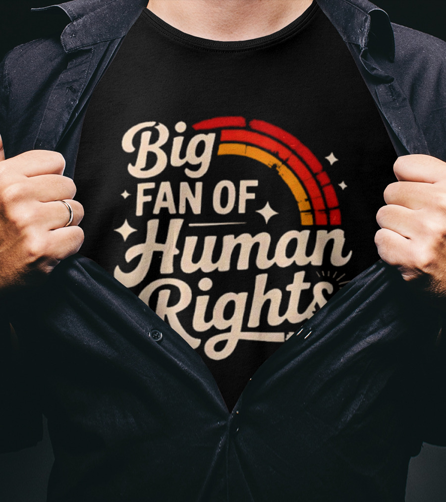 Big Fan Of Human Rights Rainbow T-Shirt