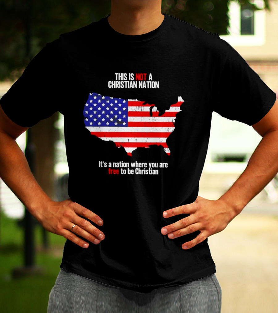 This Is Not A Christian Nation Free To Be Christian United States Flag Map T-Shirt