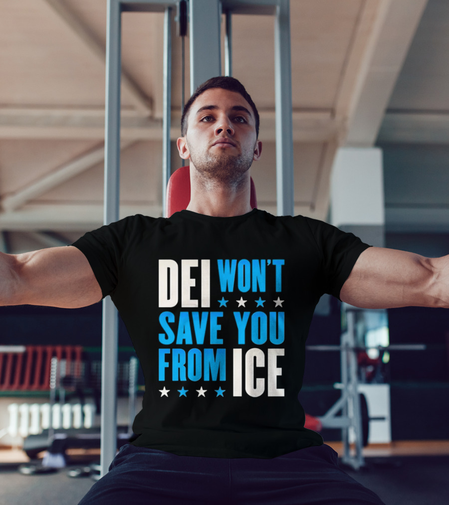 DEI Won't Save You From ICE Stars T-Shirt