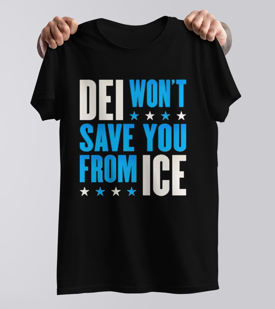 DEI Won't Save You From ICE Stars T-Shirt