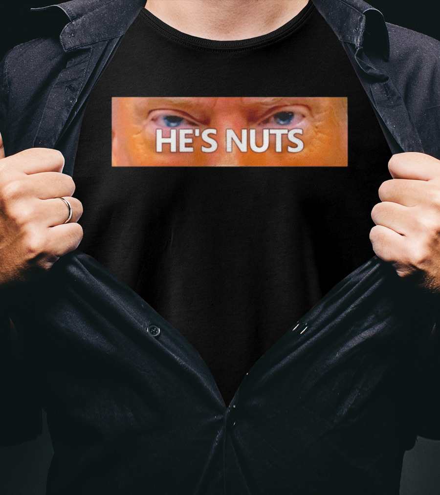 He's Nuts Trump Eyes T-Shirt