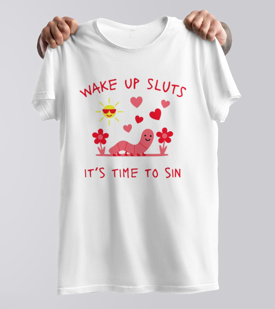 Wake Up Sluts It's Time To Sin Valentines Sun Heart Worm Flowers T-Shirt