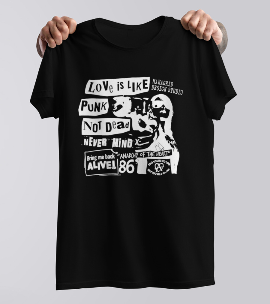 Love Is Like Punk Not Dead Never Mind Bring Me Back Alive Anarchy Of The East 1986 Aahagrid Design Studio T-Shirt