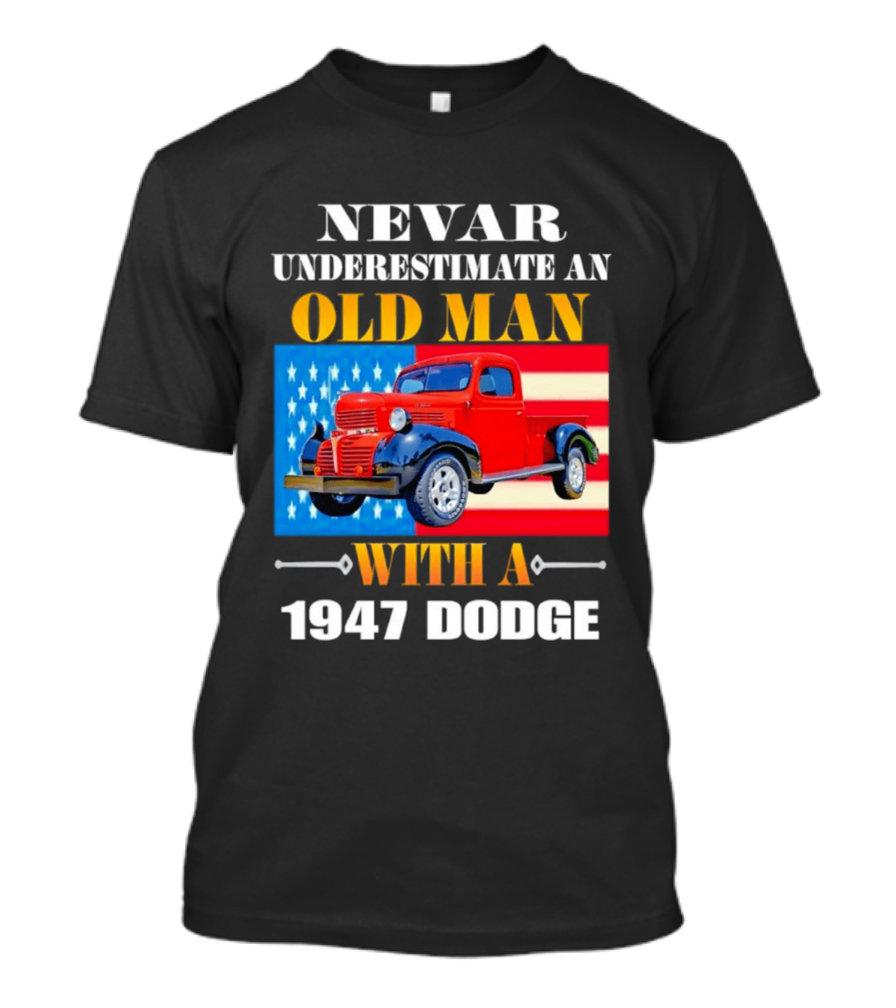 Nevar Underestimate An Old Man With A 1947 Dodge American Flag T-Shirt