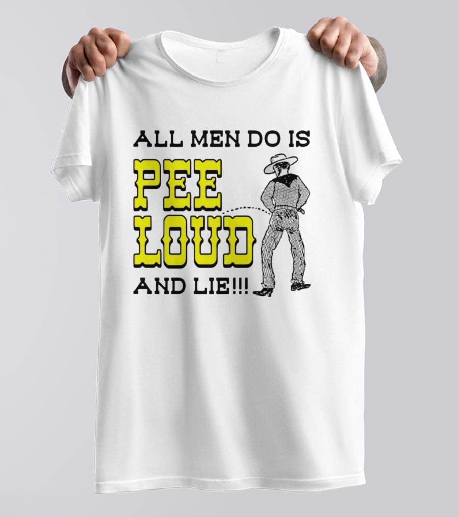 All Men Do Is Pee Loud And Lie Funny Cowboy T-Shirt