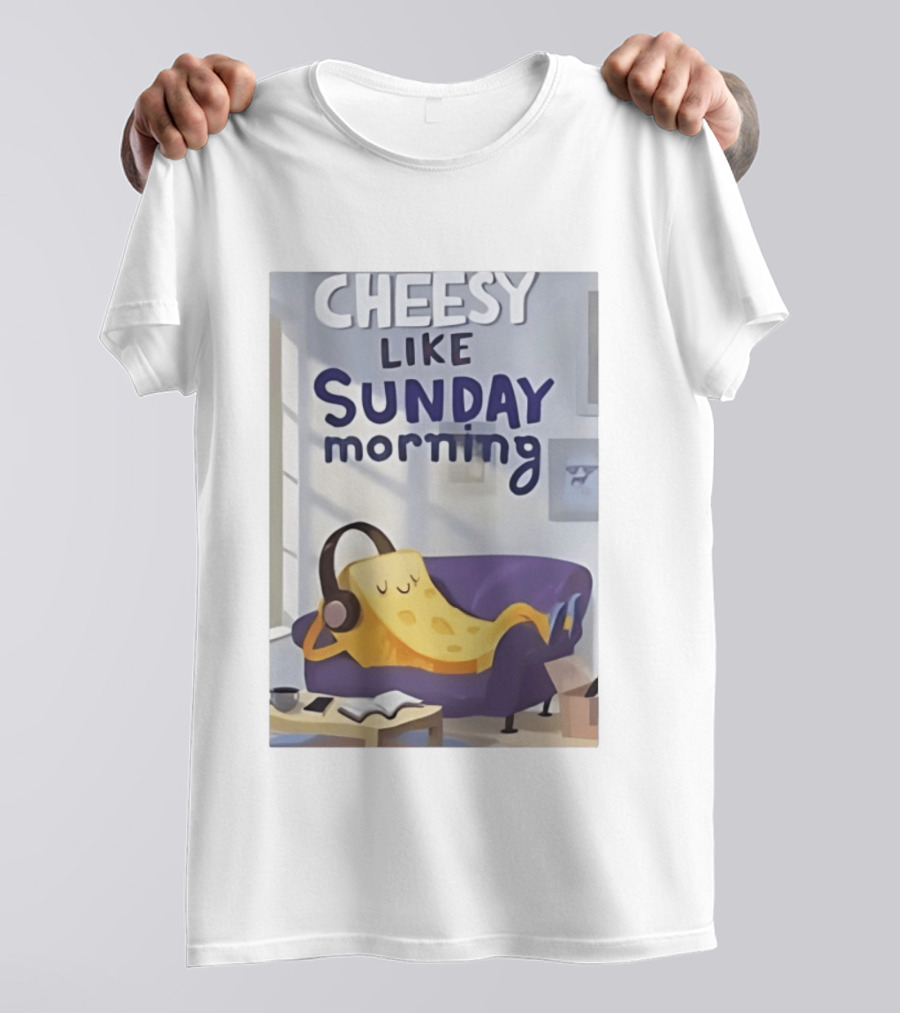 Cheesy Like Sunday Morning Relaxing Cheese Listening To Music T-Shirt