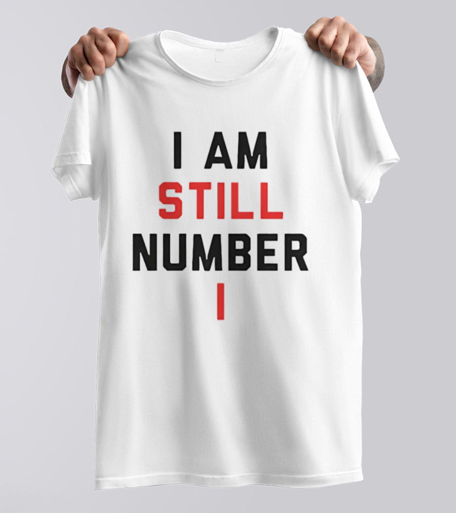 I Am Still Number One T-Shirt