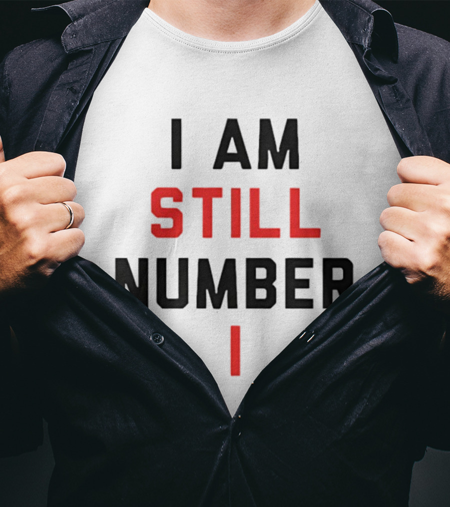 I Am Still Number One T-Shirt