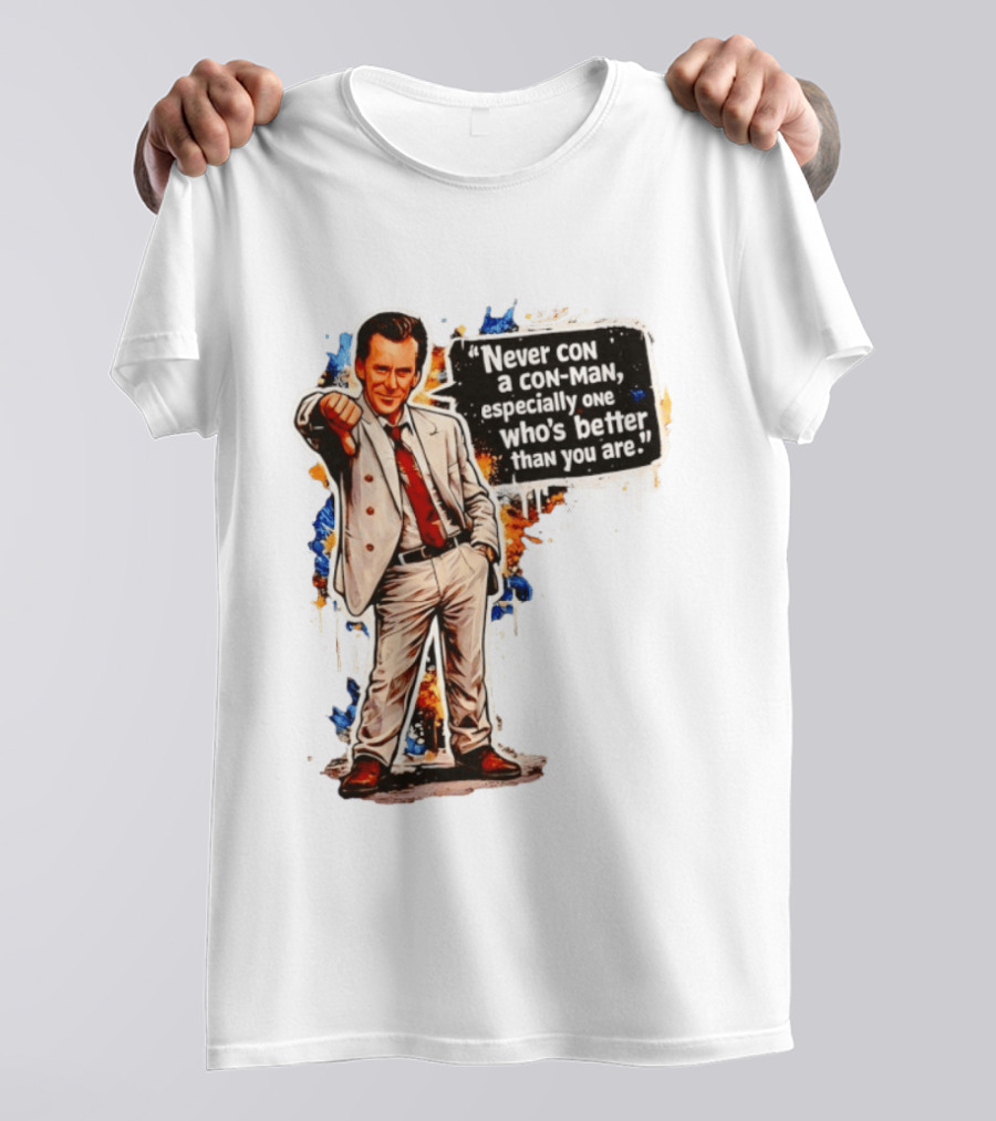 Never Con A Con Man Especially One Who's Better Than You Are T-Shirt