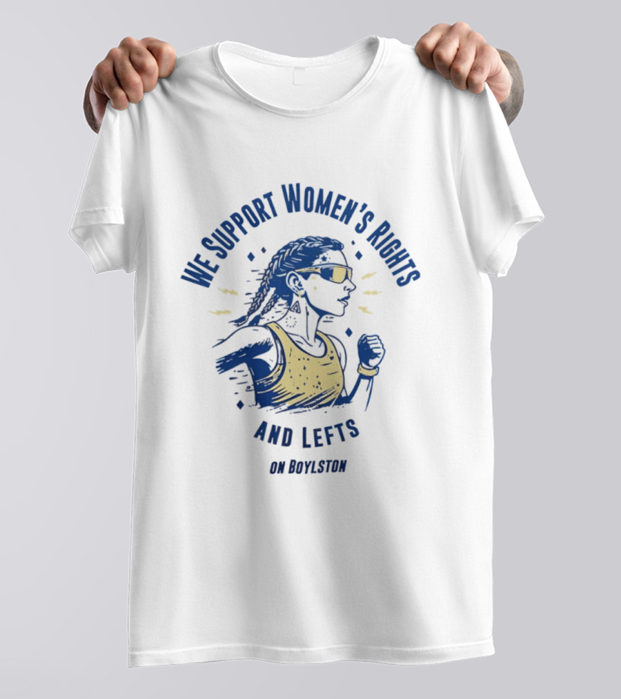 We Support Women's Rights And Lefts On Boylston Runner T-Shirt