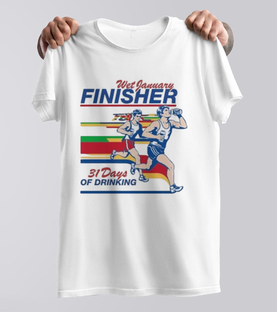 Wet January Finisher 31 Days Of Drinking Running Challenge T-Shirt