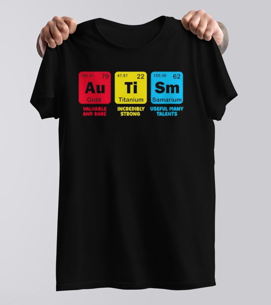 Au Gold Valuable And Rare Ti Titanium Incredibly Strong Sm Samarium Useful Many Talents T-Shirt