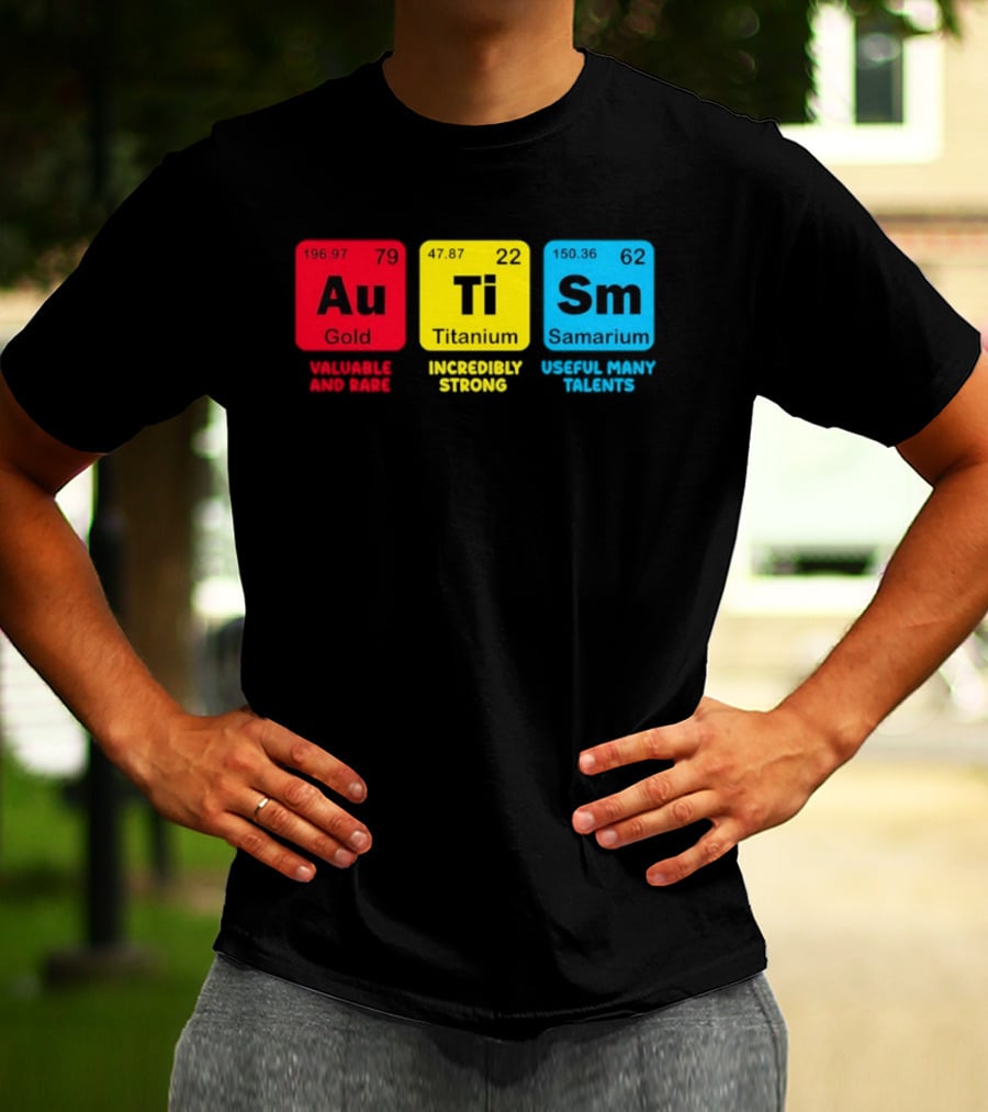 Au Gold Valuable And Rare Ti Titanium Incredibly Strong Sm Samarium Useful Many Talents T-Shirt