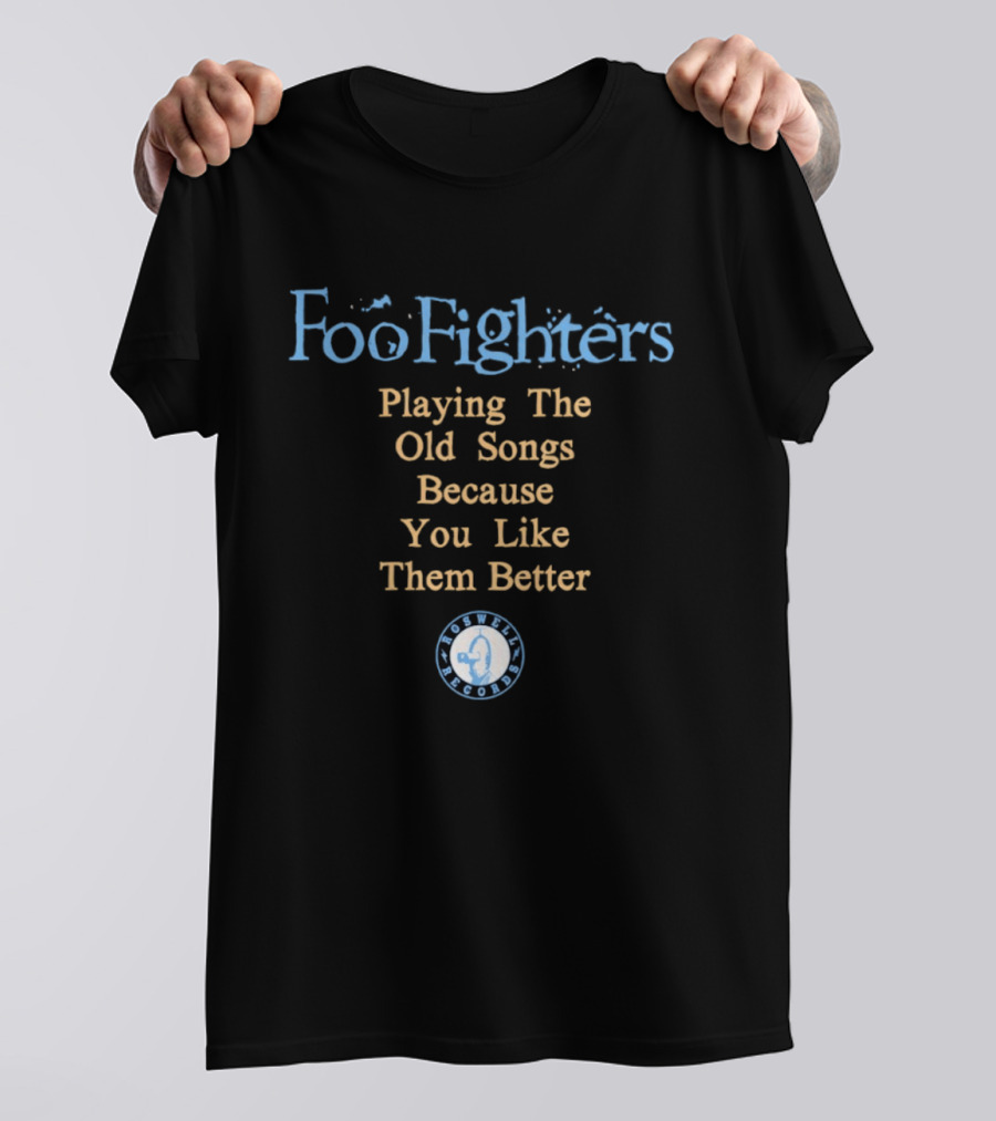 Foo Fighters Playing The Old Songs Because You Like Them Better Roswell Records T-Shirt