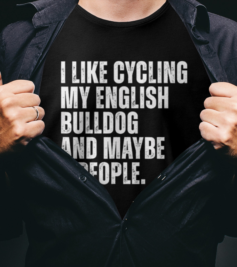 I Like Cycling My English Bulldog And Maybe 3 People Owner Cyclist T-Shirt