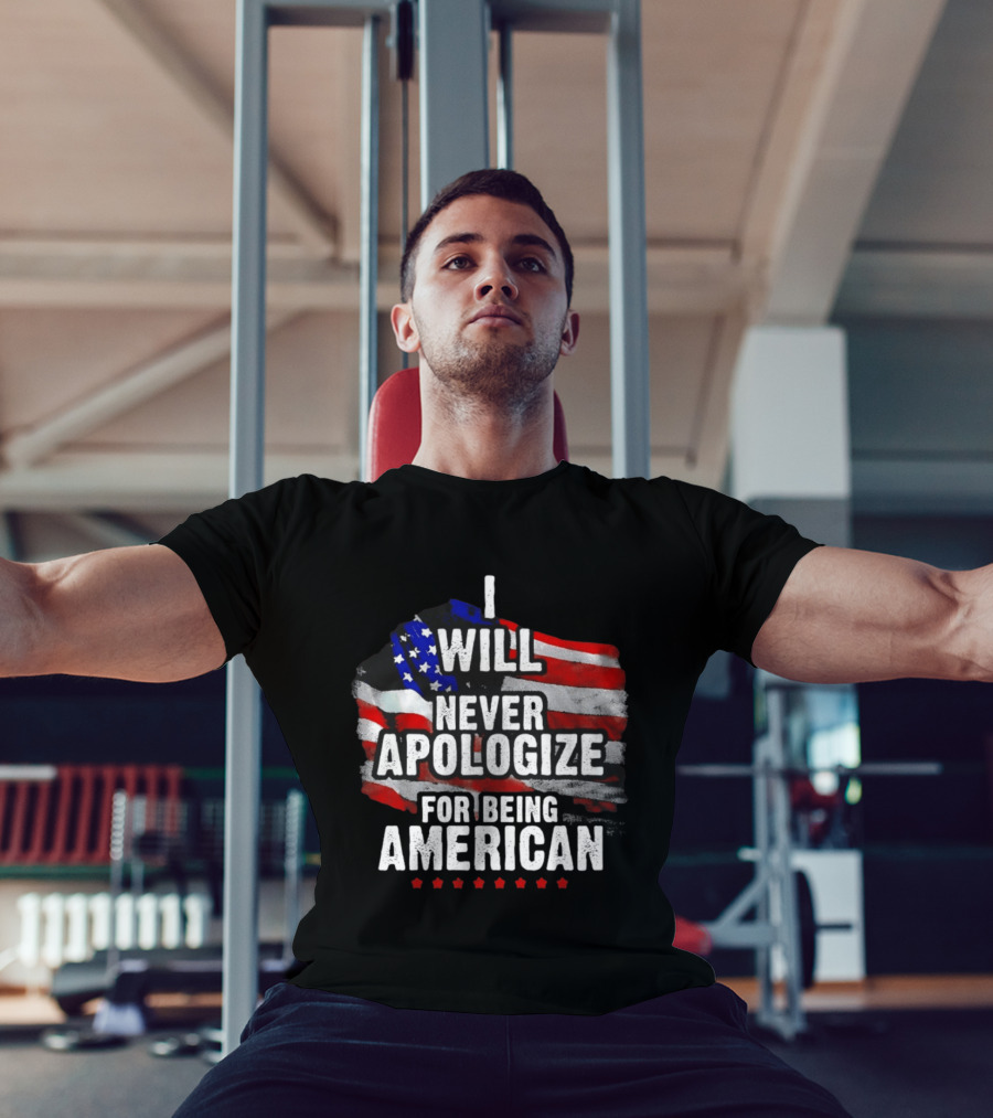 I Will Never Apologize For Being American USA Flag Patriot Stars T-Shirt